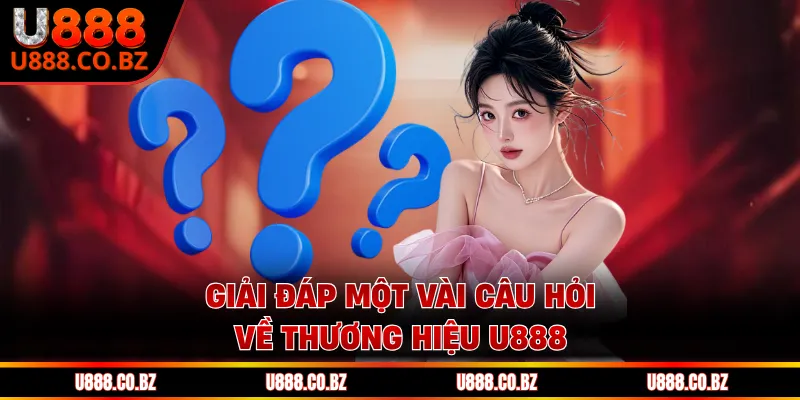 U888 First | Nhà cái chính thức - Tặng Code 888K Cam Kết 16 Giải đáp một vài câu hỏi về thương hiệu U888